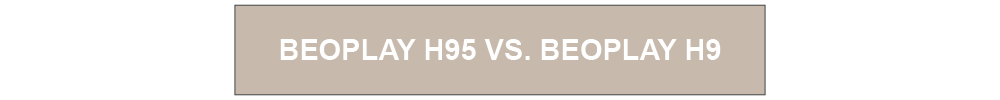 Knap - Beoplay H95 vs. Beoplay H9